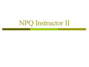 NPQ Instructor II Introduction p The NPQ Instructor