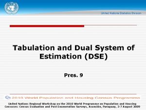 Tabulation and Dual System of Estimation DSE Pres