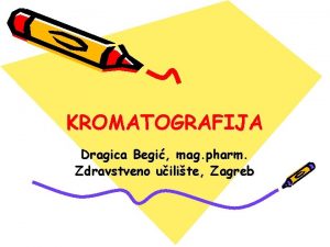 KROMATOGRAFIJA Dragica Begi mag pharm Zdravstveno uilite Zagreb