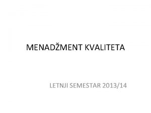 MENADMENT KVALITETA LETNJI SEMESTAR 201314 Uvod Opte informacije