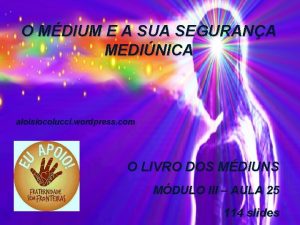 O MDIUM E A SUA SEGURANA MEDINICA aloisiocolucci