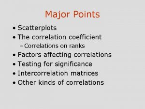 Major Points Scatterplots The correlation coefficient Correlations on