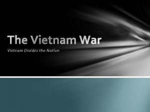 Vietnam Divides the Nation A growing Credibility Gap