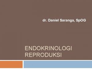 dr Daniel Saranga Sp OG ENDOKRINOLOGI REPRODUKSI Hormon