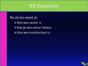 K 3 Vectoren Na de les weet je