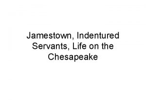 Jamestown Indentured Servants Life on the Chesapeake Objective