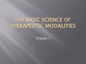 THE BASIC SCIENCE OF THERAPEUTIC MODALITIES Chapter 1