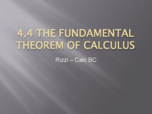 4 4 THE FUNDAMENTAL THEOREM OF CALCULUS Rizzi