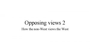 Opposing views 2 How the nonWest views the