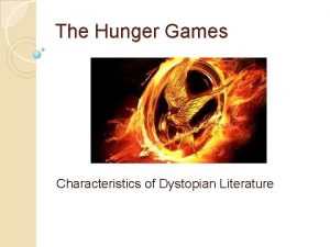 The Hunger Games Characteristics of Dystopian Literature Dystopian
