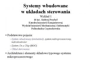 Systemy wbudowane w ukadach sterowania Wykad 1 dr