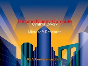 Helping Kinsey Compute Cynthia Dwork Microsoft Research The