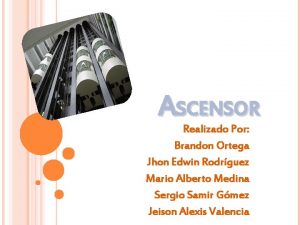 ASCENSOR Realizado Por Brandon Ortega Jhon Edwin Rodrguez