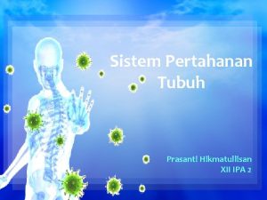 Sistem Pertahanan Tubuh Prasanti Hikmatullisan XII IPA 2