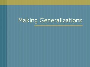 Making Generalizations What is a generalization n n