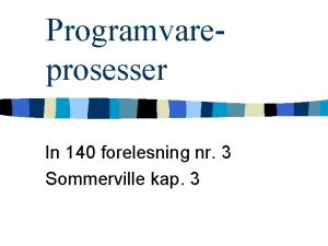 Programvareprosesser In 140 forelesning nr 3 Sommerville kap
