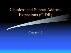 Classless and Subnet Address Extensions CIDR Chapter 10