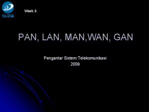 Week 6 PAN LAN MAN WAN GAN Pengantar