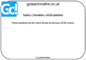 Factors Foundation GCSE Questions These questions are the