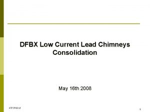 DFBX Low Current Lead Chimneys Consolidation May 16