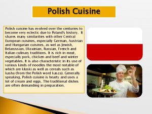 Polish Cuisine Polish cuisine has evolved over the