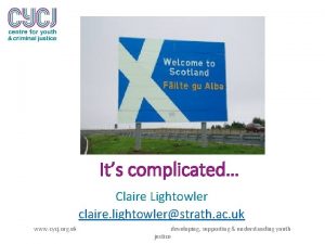 Its complicated Claire Lightowler claire lightowlerstrath ac uk