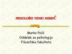 PSIHOLOKI VIDIKI NESRE Marko Poli Oddelek za psihologijo