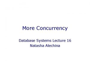 More Concurrency Database Systems Lecture 16 Natasha Alechina