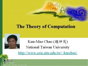 The Theory of Computation KunMao Chao National Taiwan