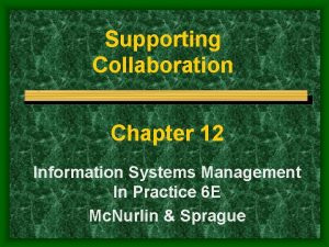 Supporting Collaboration Chapter 12 Information Systems Management In