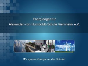 Energie Agentur AlexandervonHumboldtSchule Viernheim e V Wir sparen