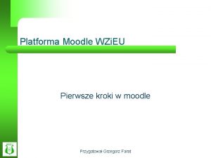 Platforma Moodle WZi EU Pierwsze kroki w moodle