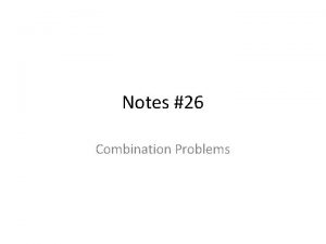 Notes 26 Combination Problems Combinations A combination of