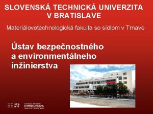 SLOVENSK TECHNICK UNIVERZITA V BRATISLAVE Materilovotechnologick fakulta so