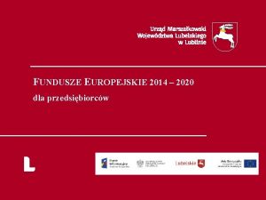 FUNDUSZE EUROPEJSKIE 2014 2020 dla przedsibiorcw Perspektywa finansowa