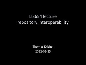 LIS 654 lecture repository interoperability Thomas Krichel 2012