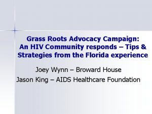 Grass Roots Advocacy Campaign An HIV Community responds
