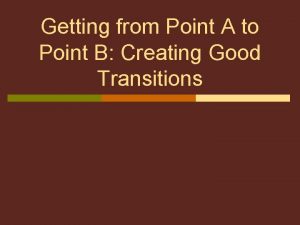 Getting from Point A to Point B Creating