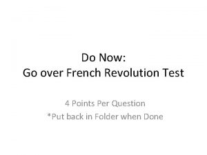 Do Now Go over French Revolution Test 4
