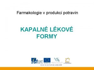 Farmakologie v produkci potravin KAPALN LKOV FORMY Kapaln