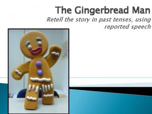 The Gingerbread Man Retell the story in past