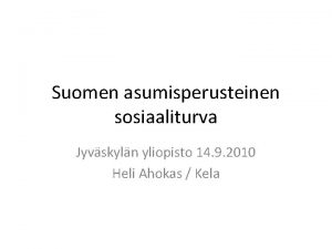 Suomen asumisperusteinen sosiaaliturva Jyvskyln yliopisto 14 9 2010