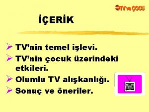 ERK TVnin temel ilevi TVnin ocuk zerindeki etkileri