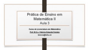 Prtica de Ensino em Matemtica II Aula 3