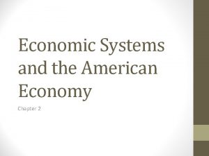Economic Systems and the American Economy Chapter 2