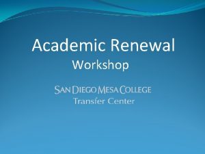 Academic Renewal Workshop Workshop Outcomes Understand definitions of