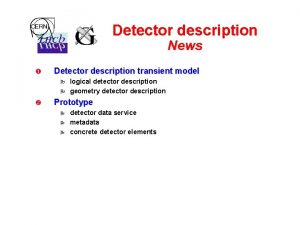 Detector description News Detector description transient model logical