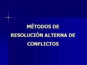 MTODOS DE RESOLUCIN ALTERNA DE CONFLICTOS FUERO CIVIL