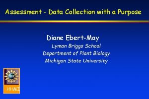 Assessment Data Collection with a Purpose Diane EbertMay