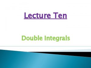 Lecture Ten Double Integrals Double Integrals of a